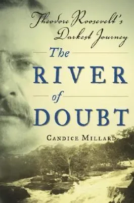 The cover of The River of Doubt: Theodore Roosevelt's Darkest Journey by Candice Millard.